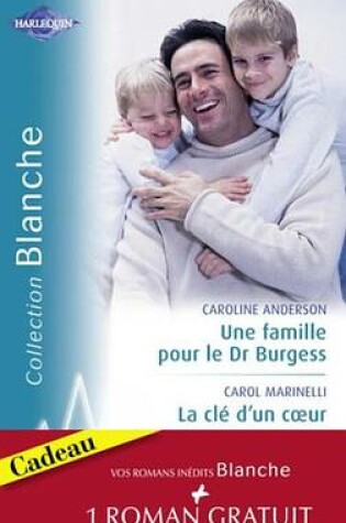 Cover of Une Famille Pour Le Dr Burgess - La Cle D'Un Coeur - Fiancailles Improvisees (Harlequin Blanche)