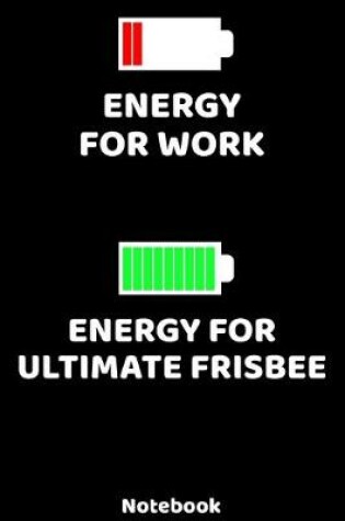 Cover of Energy for Work - Energy for Ultimate Frisbee Notebook