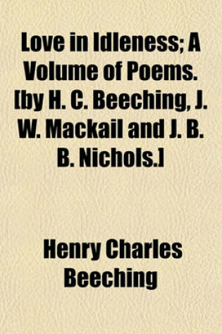 Cover of Love in Idleness; A Volume of Poems. [By H. C. Beeching, J. W. Mackail and J. B. B. Nichols.]