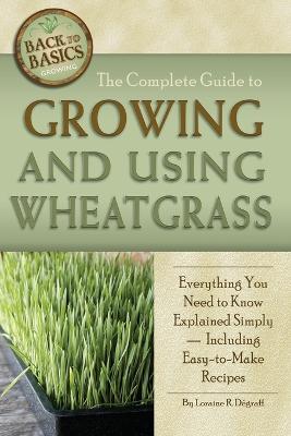 Cover of Complete Guide to Growing & Using Wheatgrass