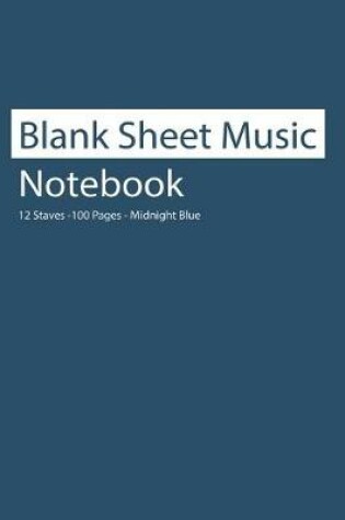 Cover of Blank Sheet Music Notebook 12 Staves 100 Pages Midnight Blue
