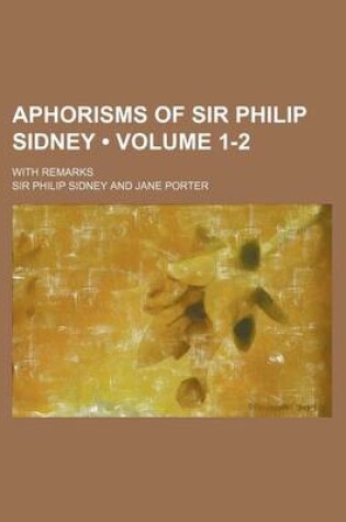 Cover of Aphorisms of Sir Philip Sidney (Volume 1-2); With Remarks