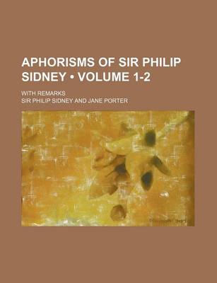 Book cover for Aphorisms of Sir Philip Sidney (Volume 1-2); With Remarks