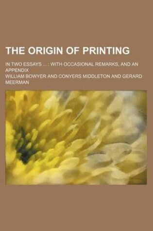 Cover of The Origin of Printing; In Two Essays with Occasional Remarks, and an Appendix