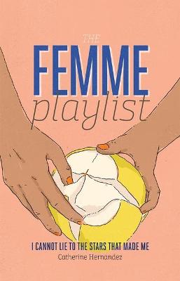 Book cover for The Femme Playlist / I Cannot Lie to the Stars That Made Me