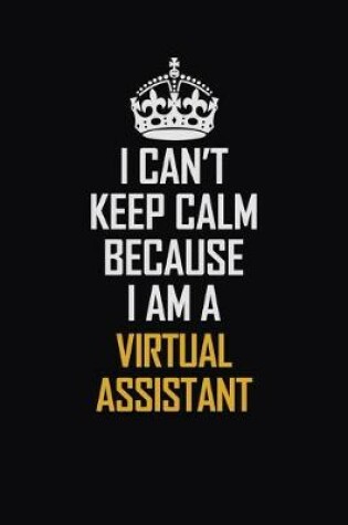 Cover of I Can't Keep Calm Because I Am A Virtual Assistant