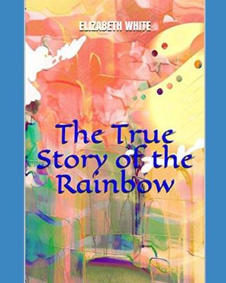 Book cover for The True Story of the Rainbow
