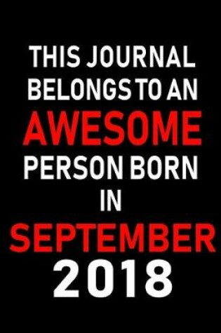 Cover of This Journal belongs to an Awesome Person Born in September 2018