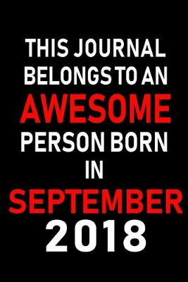 Book cover for This Journal belongs to an Awesome Person Born in September 2018