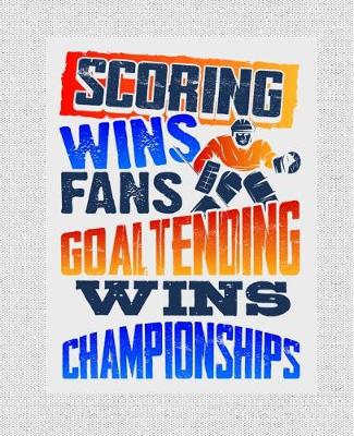 Book cover for Scoring Wins Fans Goaltending Wins Games