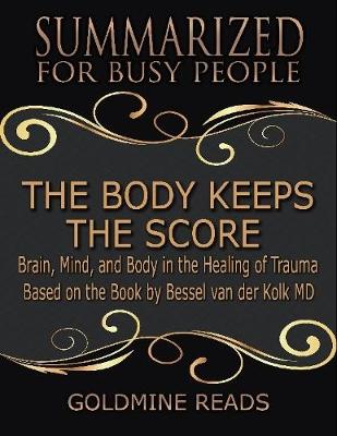 Book cover for The Body Keeps the Score - Summarized for Busy People: Brain, Mind, and Body In the Healing of Trauma: Based on the Book by Bessel van der Kolk MD