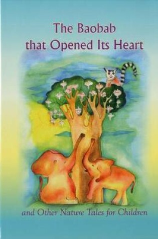 Cover of The Baobab That Opened Its Heart and Other Nature Tales for Children