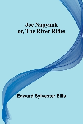 Book cover for Joe Napyank; or, The River Rifles