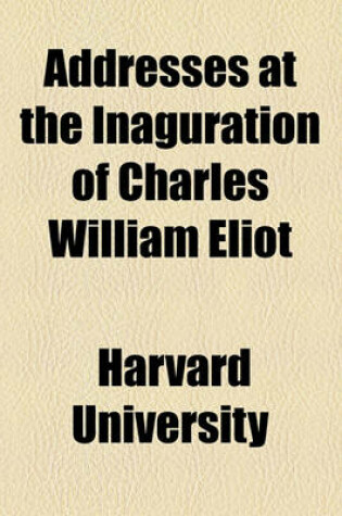 Cover of Addresses at the Inaguration of Charles William Eliot