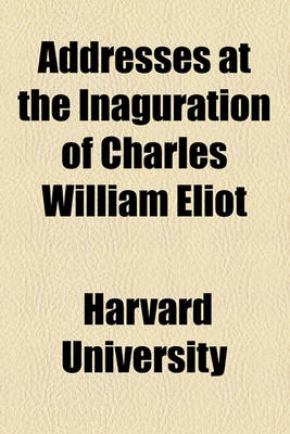 Book cover for Addresses at the Inaguration of Charles William Eliot