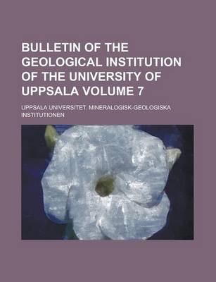 Book cover for Bulletin of the Geological Institution of the University of Uppsala Volume 7