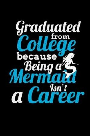 Cover of Graduated From College Because Being a Mermaid isn't a Career