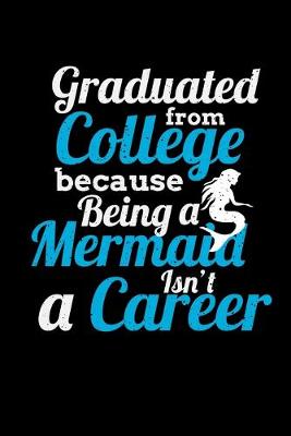 Book cover for Graduated From College Because Being a Mermaid isn't a Career