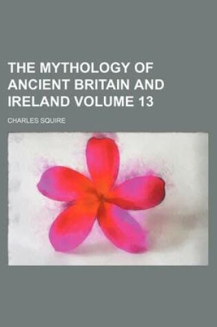 Cover of The Mythology of Ancient Britain and Ireland Volume 13