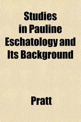 Book cover for Studies in Pauline Eschatology and Its Background