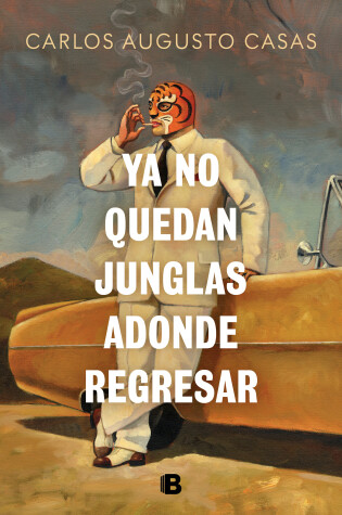 Cover of Ya no quedan junglas adonde regresar / There Are No Jungles Left to Return To