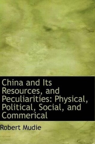 Cover of China and Its Resources, and Peculiarities