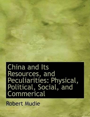 Cover of China and Its Resources, and Peculiarities