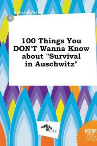 Cover of 100 Things You Don't Wanna Know about Survival in Auschwitz