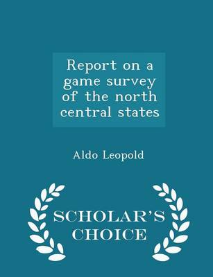 Book cover for Report on a Game Survey of the North Central States - Scholar's Choice Edition