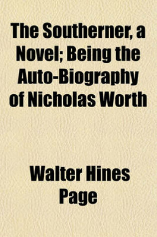 Cover of The Southerner, a Novel; Being the Auto-Biography of Nicholas Worth