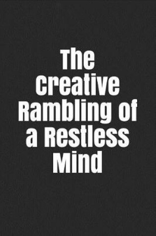 Cover of The Creative Rambling of a Restless Mind