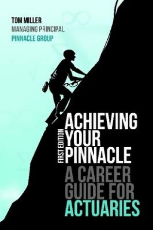 Cover of Achieving Your Pinnacle: A Career Guide for Actuaries