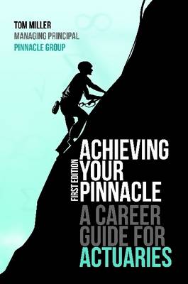 Book cover for Achieving Your Pinnacle: A Career Guide for Actuaries