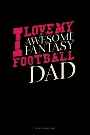 Cover of I Love My Awesome Fantasy Football Dad