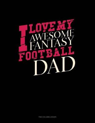Book cover for I Love My Awesome Fantasy Football Dad