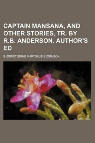 Cover of Captain Mansana, and Other Stories, Tr. by R.B. Anderson. Author's Ed