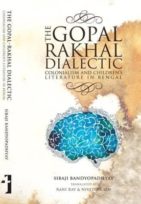 Book cover for The Gopal-Rakhal Dialectic - Colonialism and Children`s Literature in Bengal