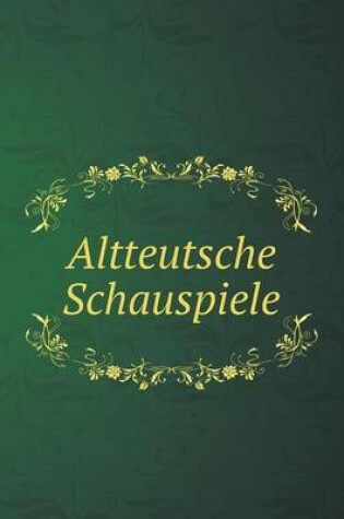 Cover of Altteutsche Schauspiele