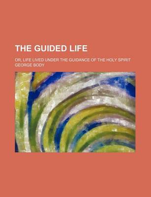 Book cover for The Guided Life; Or, Life Lived Under the Guidance of the Holy Spirit