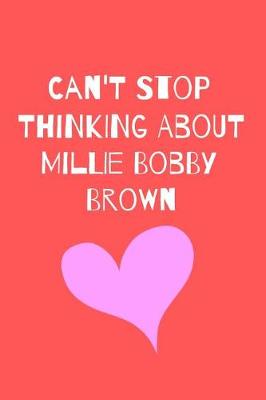 Book cover for Can't Stop Thinking About Millie Bobby Brown