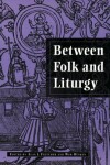 Book cover for Between Folk and Liturgy