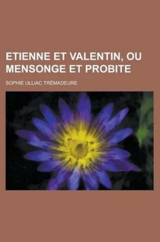 Cover of Etienne Et Valentin, Ou Mensonge Et Probite