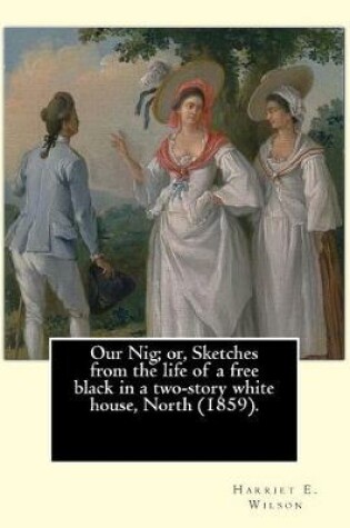 Cover of Our Nig; or, Sketches from the life of a free black in a two-story white house, North (1859). By