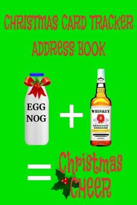 Book cover for Christmas Card Tracker Address Book - Egg Nog + Whiskey = Christmas Cheer