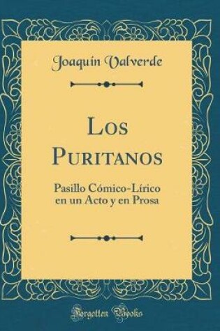 Cover of Los Puritanos: Pasillo Cómico-Lírico en un Acto y en Prosa (Classic Reprint)