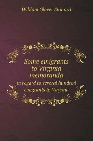 Cover of Some emigrants to Virginia memoranda in regard to several hundred emigrants to Virginia