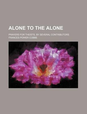 Book cover for Alone to the Alone; Prayers for Theists, by Several Contributors