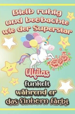 Cover of Bleib ruhig und beobachte wie Superstar Ulfilas funkelt während sie das Einhorn färbt