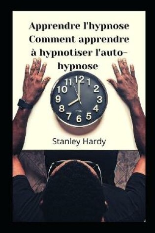 Cover of Apprendre l'hypnose Comment apprendre a hypnotiser l'auto-hypnose
