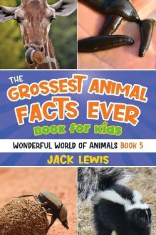 Cover of The Grossest Animal Facts Ever Book for Kids